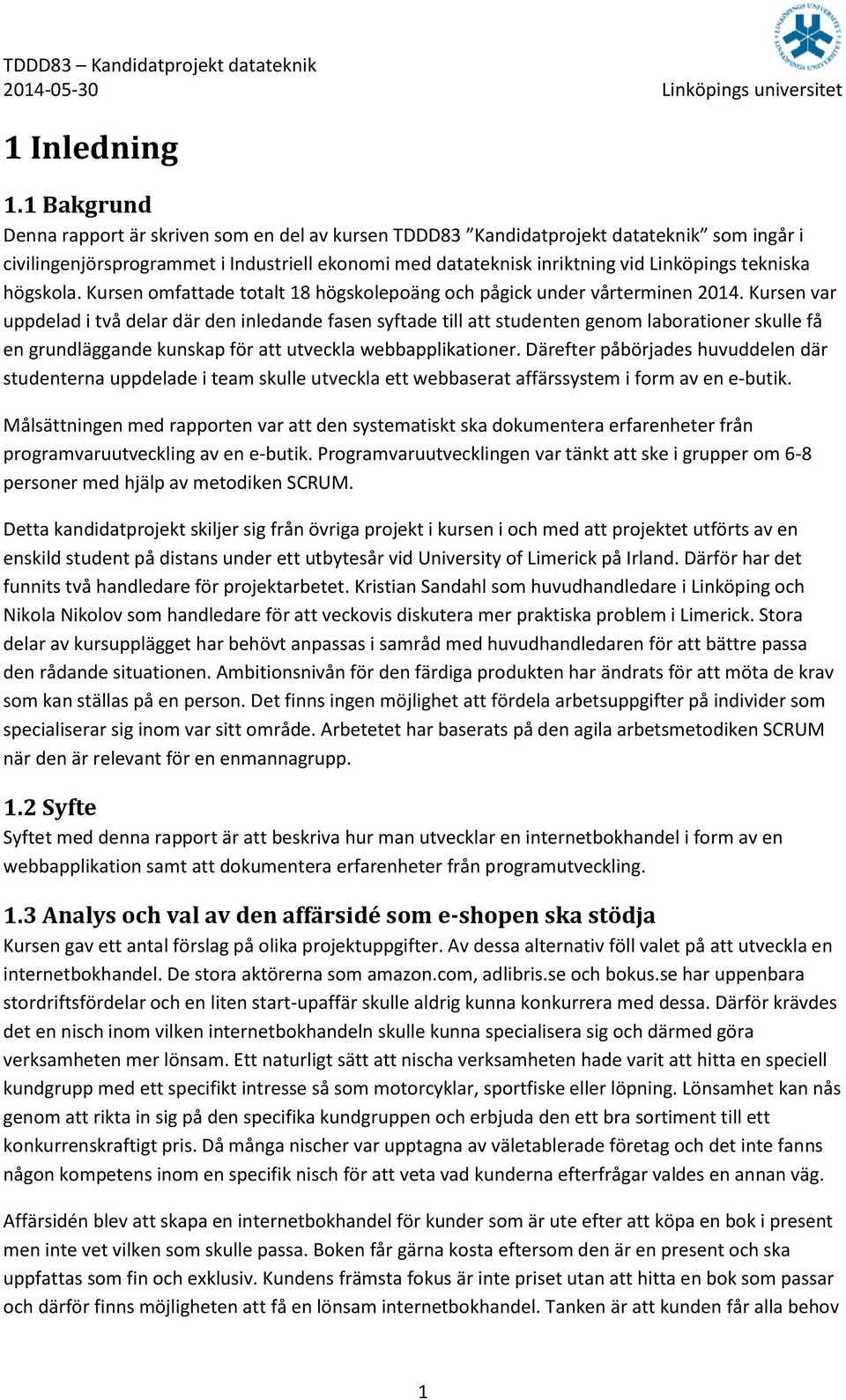 tekniska högskola. Kursen omfattade totalt 18 högskolepoäng och pågick under vårterminen 2014.