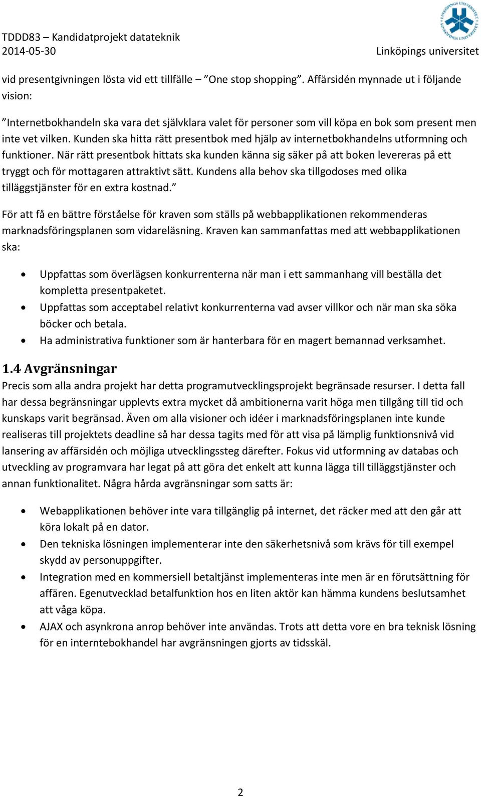 Kunden ska hitta rätt presentbok med hjälp av internetbokhandelns utformning och funktioner.
