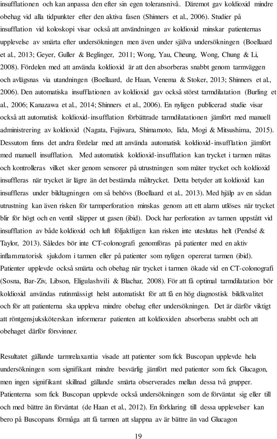 , 2013; Geyer, Guller & Beglinger, 2011; Wong, Yau, Cheung, Wong, Chung & Li, 2008).