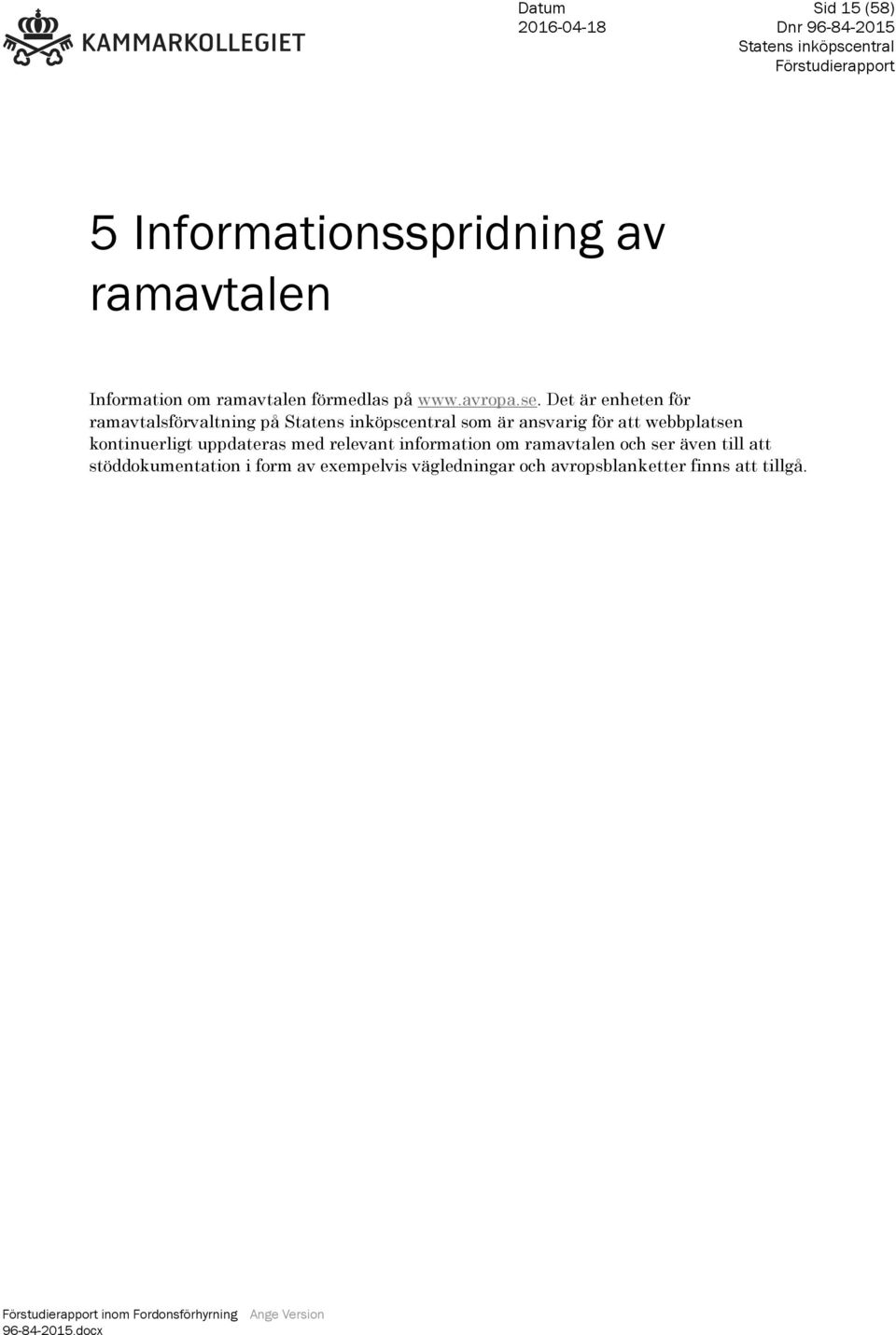 Det är enheten för ramavtalsförvaltning på som är ansvarig för att webbplatsen kontinuerligt