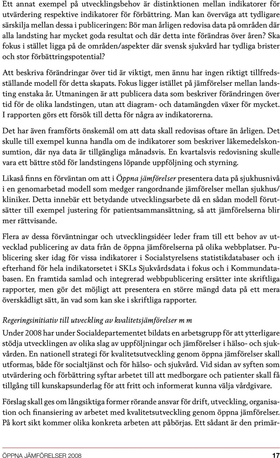 Ska fokus i stället ligga på de områden/aspekter där svensk sjukvård har tydliga brister och stor förbättringspotential?