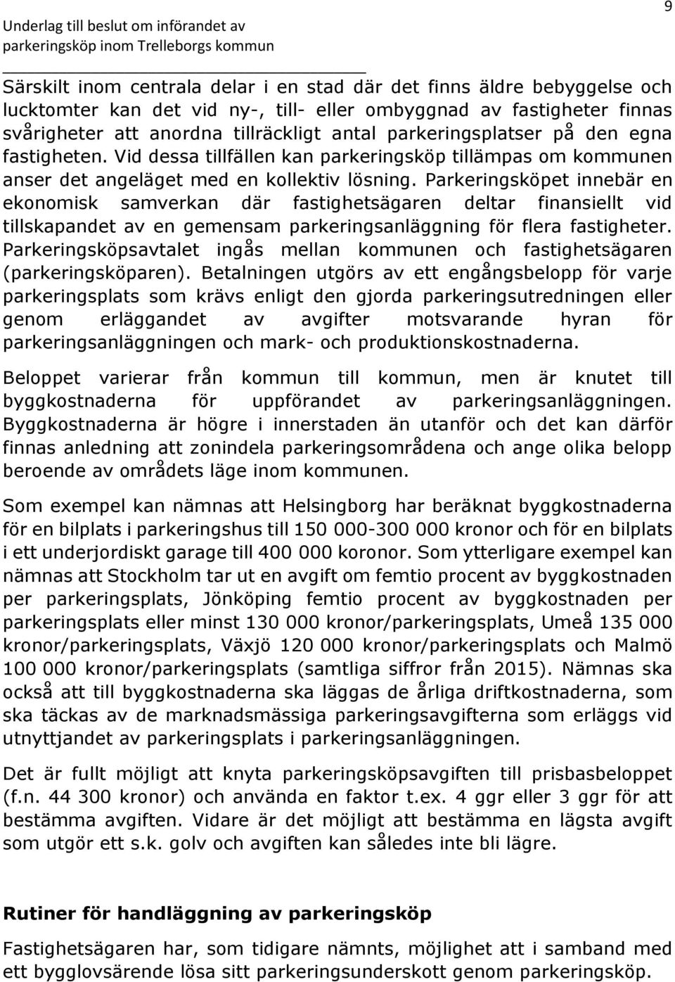 Parkeringsköpet innebär en ekonomisk samverkan där fastighetsägaren deltar finansiellt vid tillskapandet av en gemensam parkeringsanläggning för flera fastigheter.