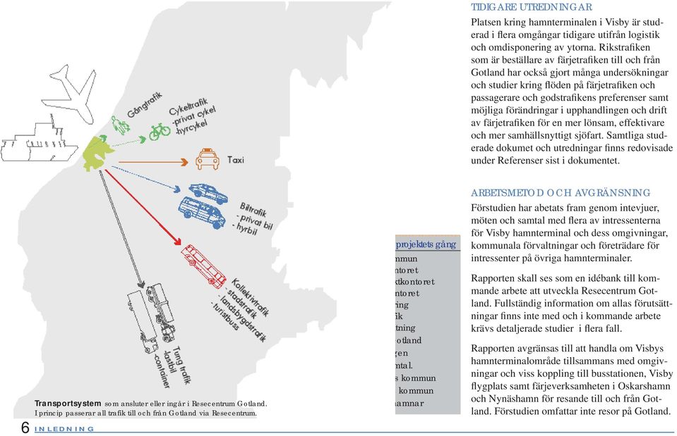 möjliga förändringar i upphandlingen och drift av färjetrafiken för en mer lönsam, effektivare och mer samhällsnyttigt sjöfart.