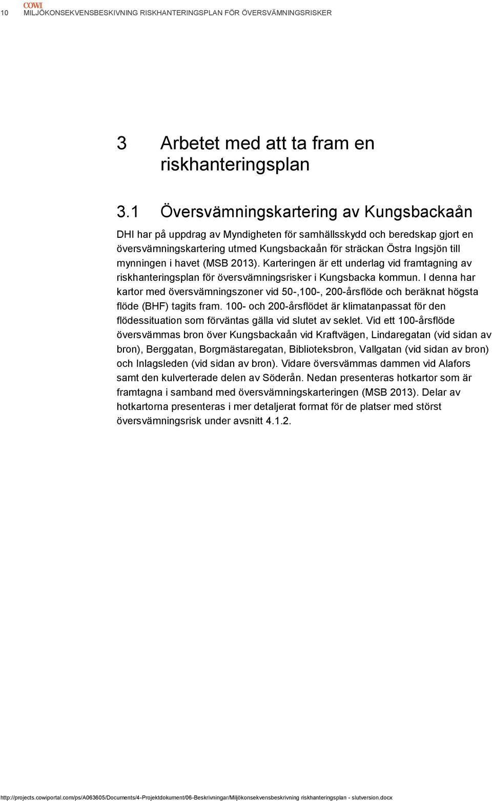 i havet (MSB 2013). Karteringen är ett underlag vid framtagning av riskhanteringsplan för översvämningsrisker i Kungsbacka kommun.