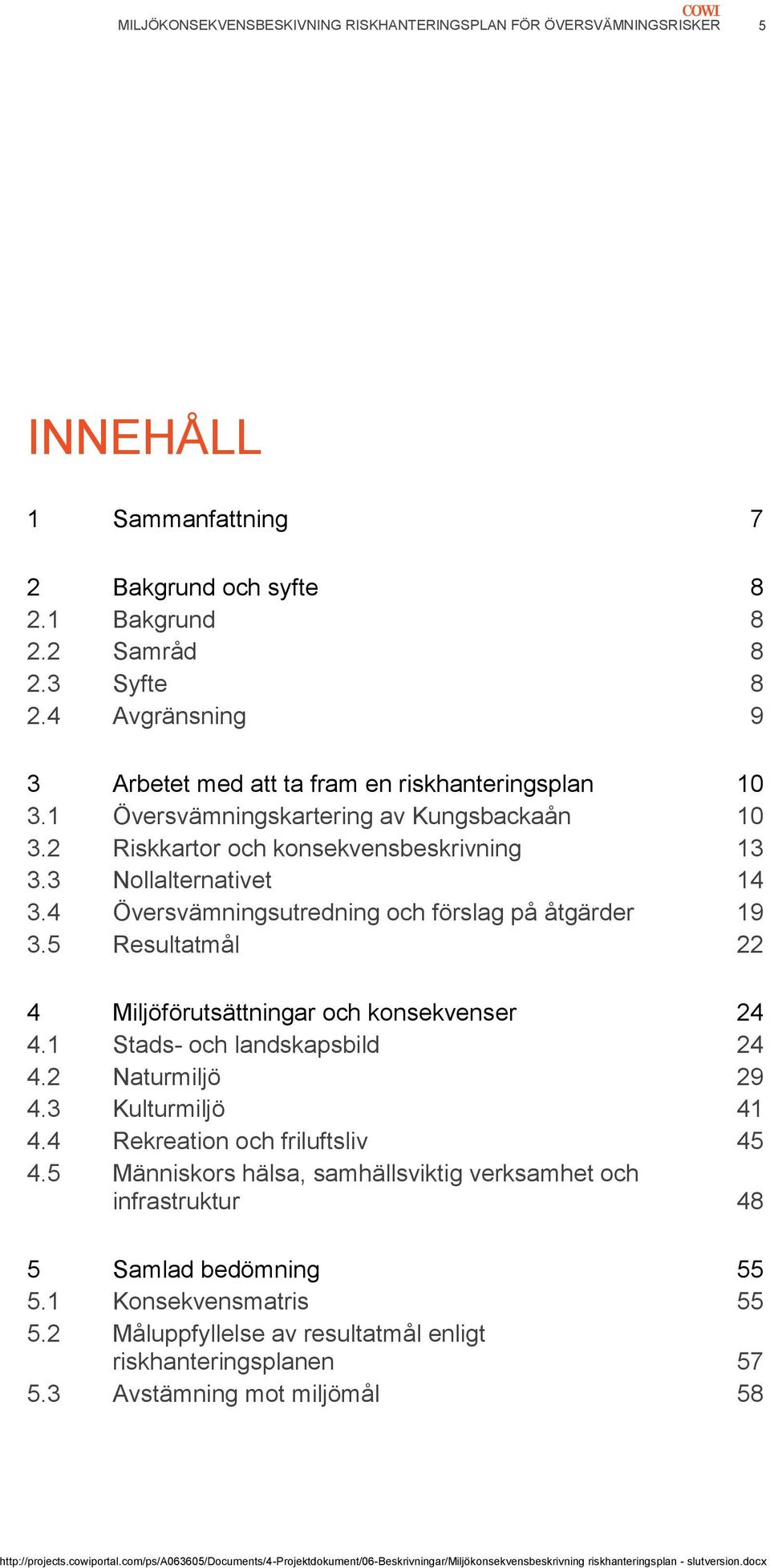 4 Översvämningsutredning och förslag på åtgärder 19 3.5 Resultatmål 22 4 Miljöförutsättningar och konsekvenser 24 4.1 Stads- och landskapsbild 24 4.2 Naturmiljö 29 4.3 Kulturmiljö 41 4.