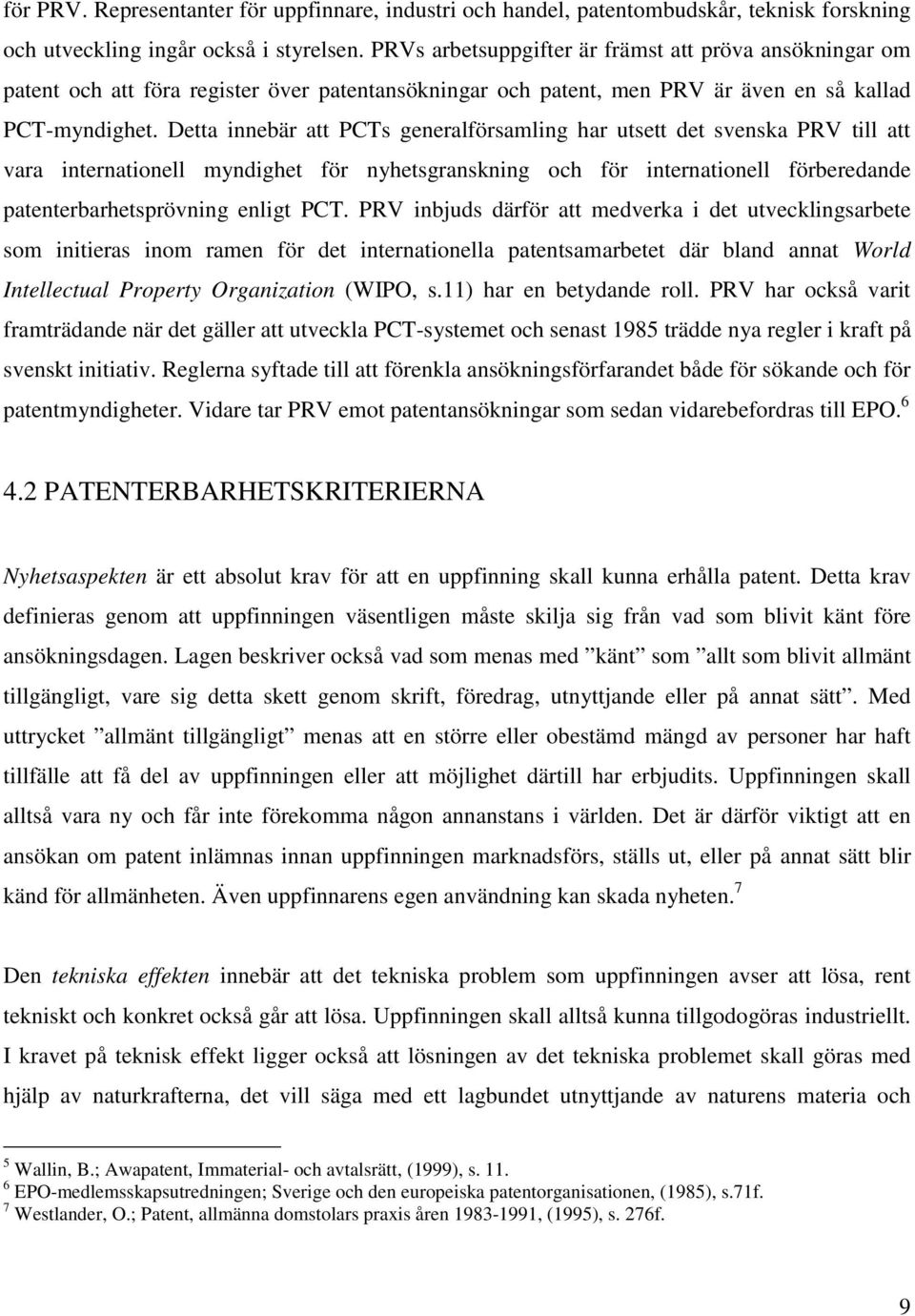 Detta innebär att PCTs generalförsamling har utsett det svenska PRV till att vara internationell myndighet för nyhetsgranskning och för internationell förberedande patenterbarhetsprövning enligt PCT.