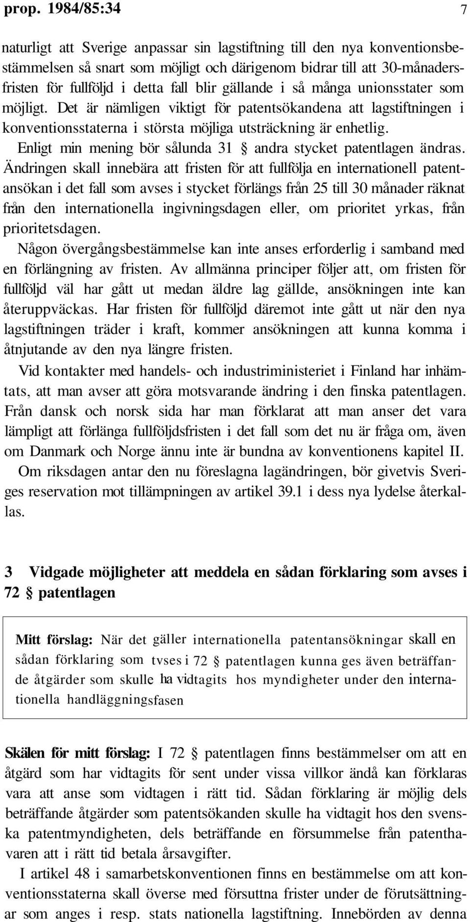 Enligt min mening bör sålunda 31 andra stycket patentlagen ändras.