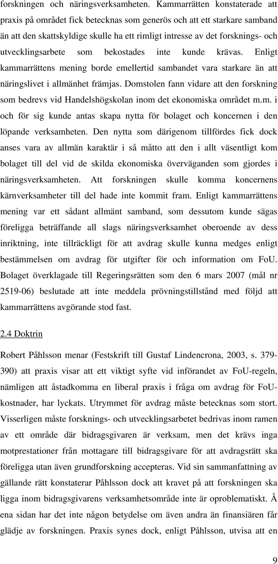 utvecklingsarbete som bekostades inte kunde krävas. Enligt kammarrättens mening borde emellertid sambandet vara starkare än att näringslivet i allmänhet främjas.