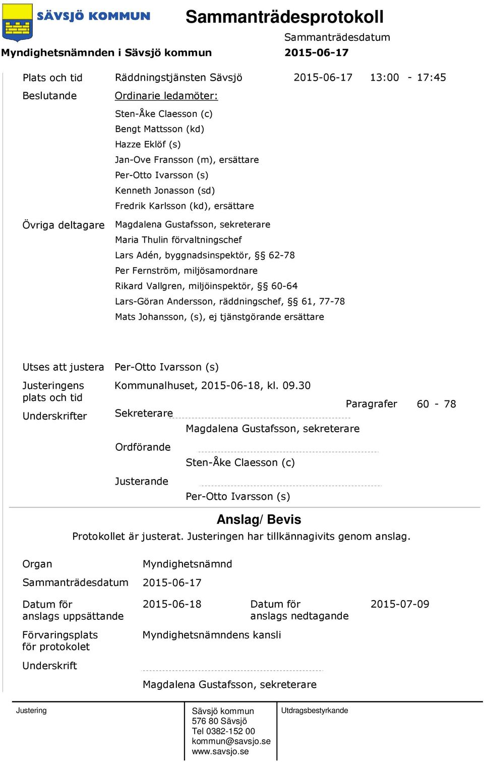 Lars Adén, byggnadsinspektör, 62-78 Per Fernström, miljösamordnare Rikard Vallgren, miljöinspektör, 60-64 Lars-Göran Andersson, räddningschef, 61, 77-78 Mats Johansson, (s), ej tjänstgörande