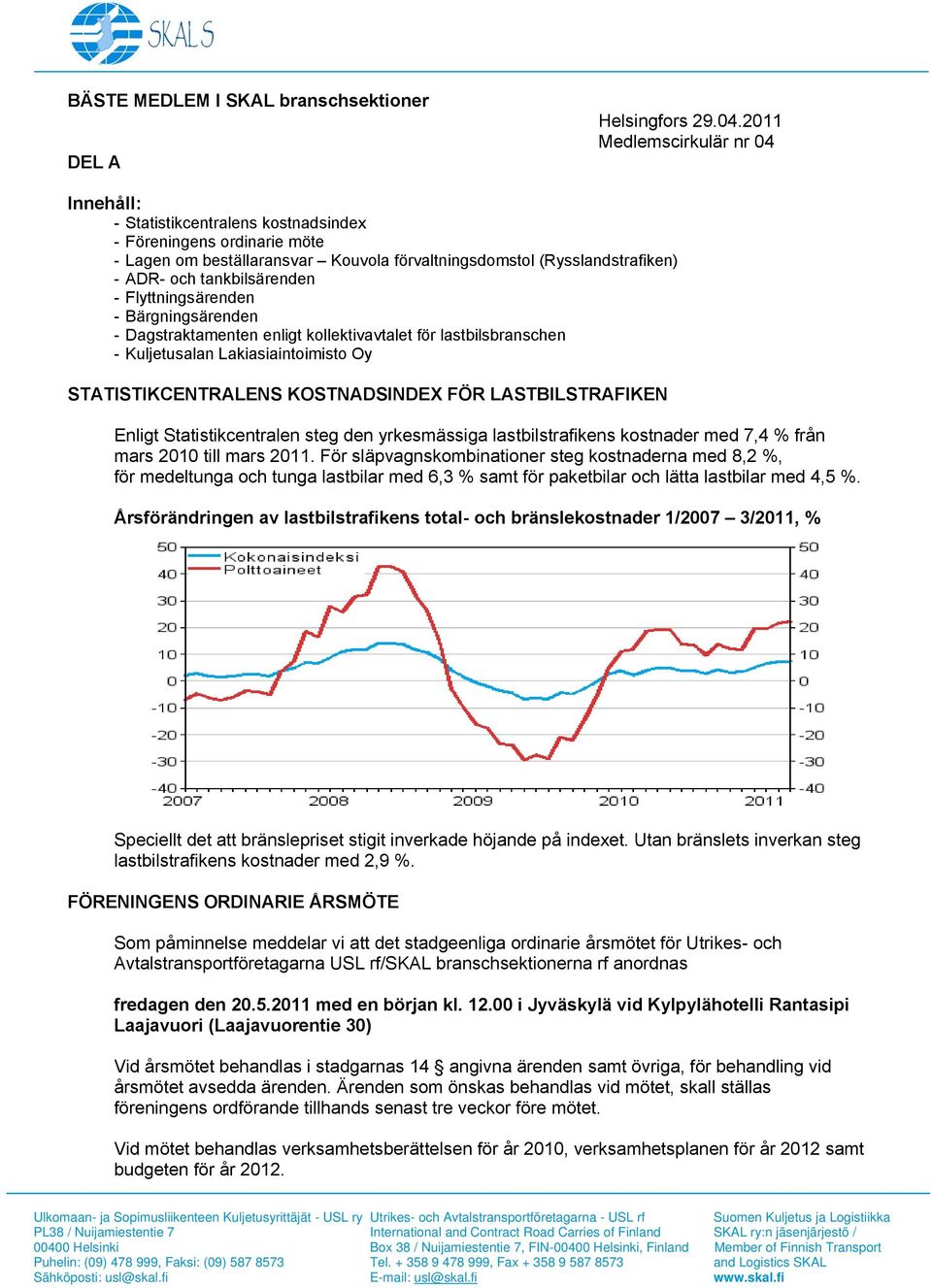 tankbilsärenden - Flyttningsärenden - Bärgningsärenden - Dagstraktamenten enligt kollektivavtalet för lastbilsbranschen - Kuljetusalan Lakiasiaintoimisto Oy STATISTIKCENTRALENS KOSTNADSINDEX FÖR