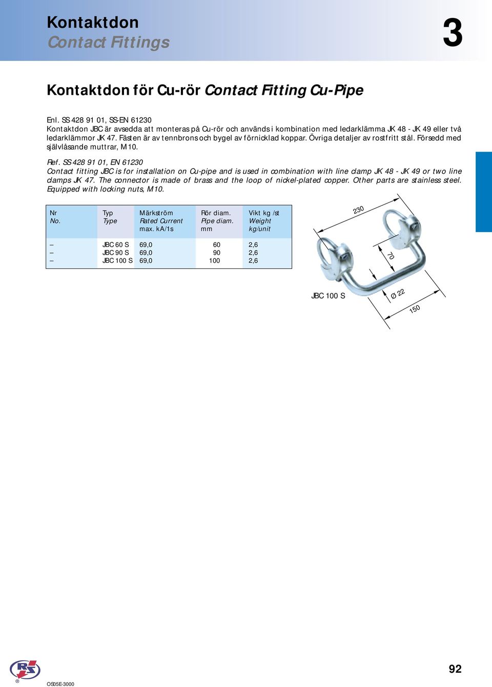 Contact fitting JBC is for installation on Cu-pipe and is used in combination with line clamp JK 48 - JK 49 or two line clamps JK 47.