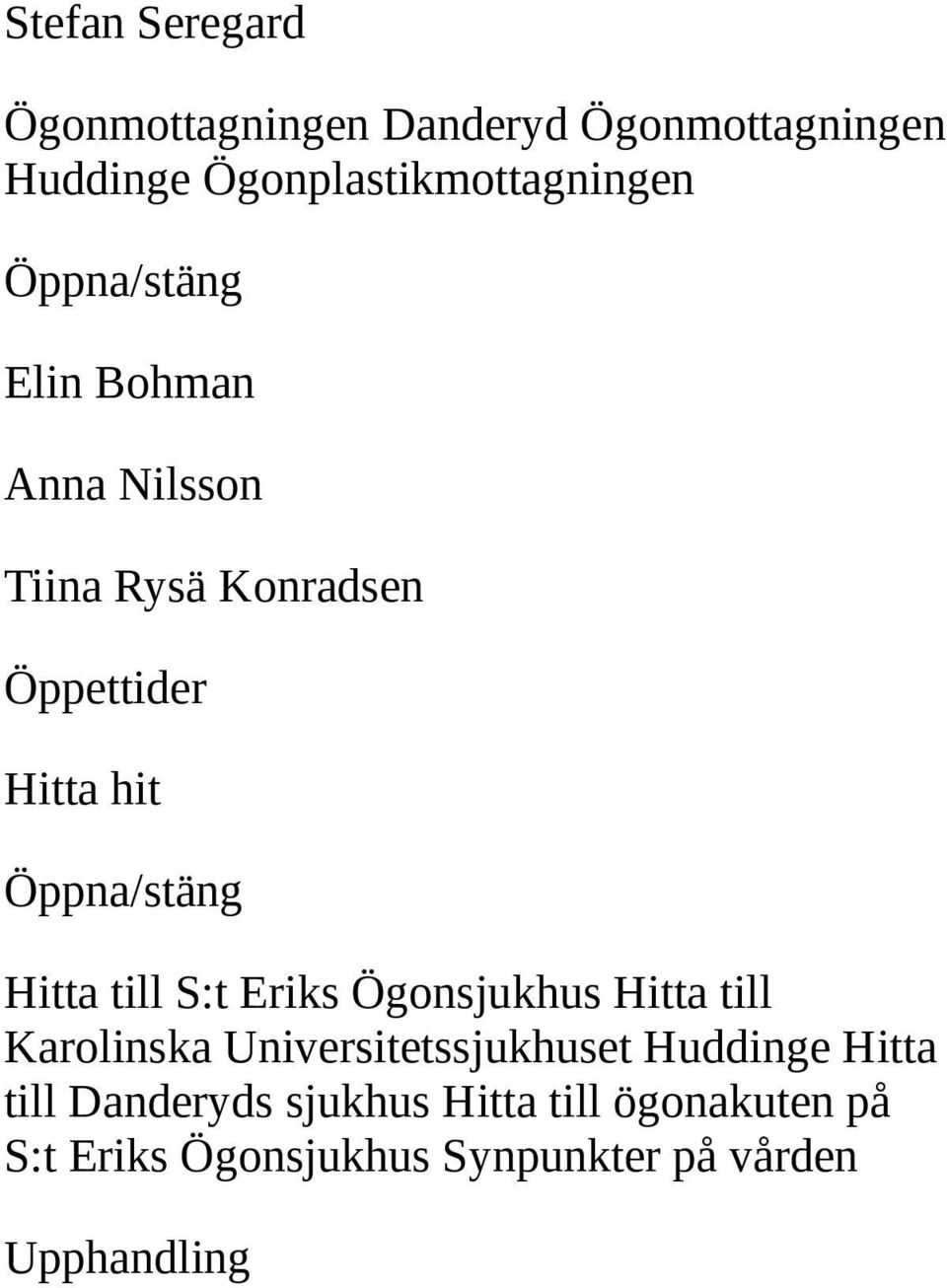 hit Hitta till S:t Eriks Ögonsjukhus Hitta till Karolinska Universitetssjukhuset