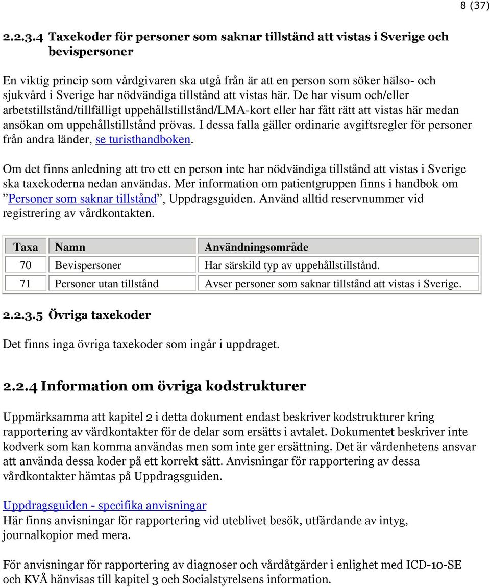 De har visum och/eller arbetstillstånd/tillfälligt uppehållstillstånd/lma-kort eller har fått rätt att vistas här medan ansökan om uppehållstillstånd prövas.