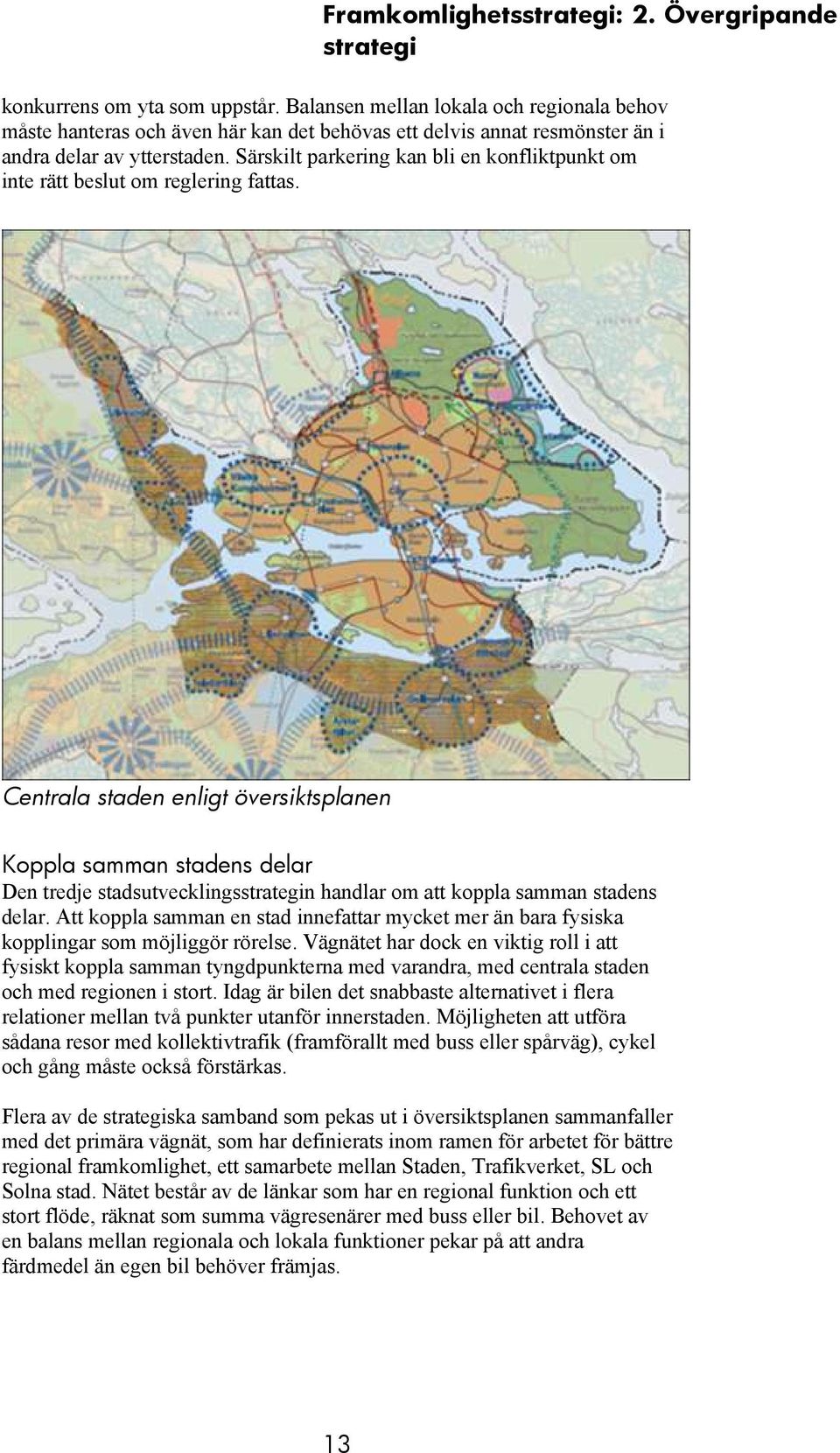 Särskilt parkering kan bli en konfliktpunkt om inte rätt beslut om reglering fattas.