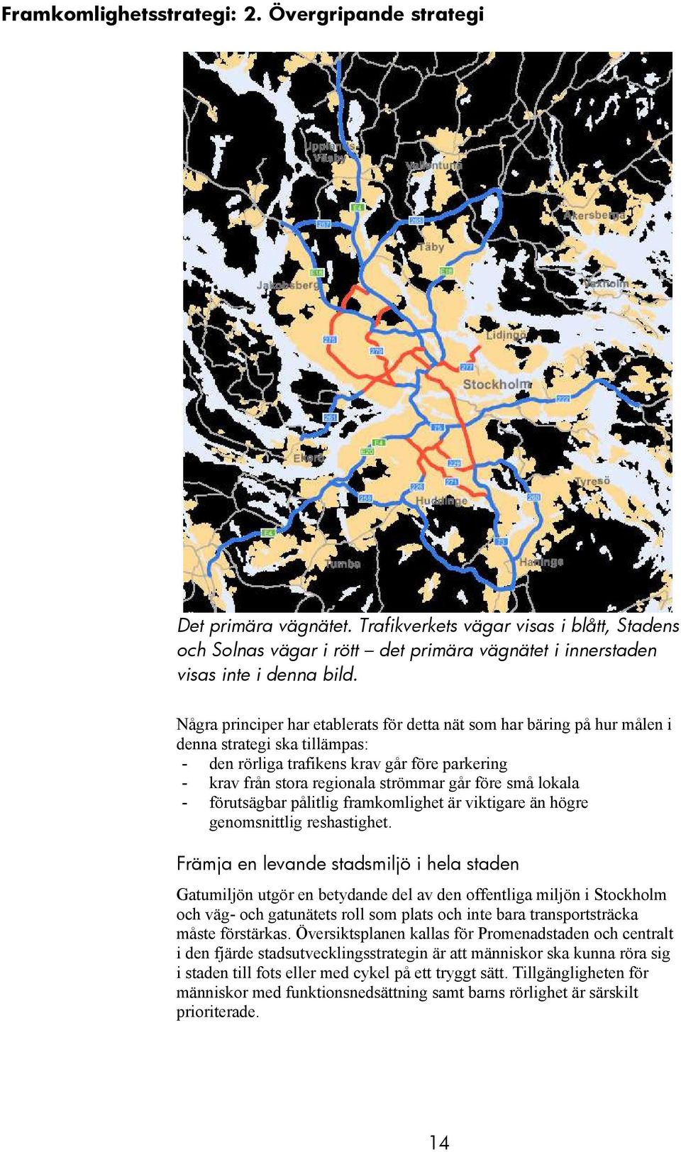 små lokala - förutsägbar pålitlig framkomlighet är viktigare än högre genomsnittlig reshastighet.