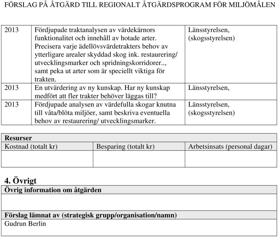 Har ny kunskap medfört att fler trakter behöver läggas till?