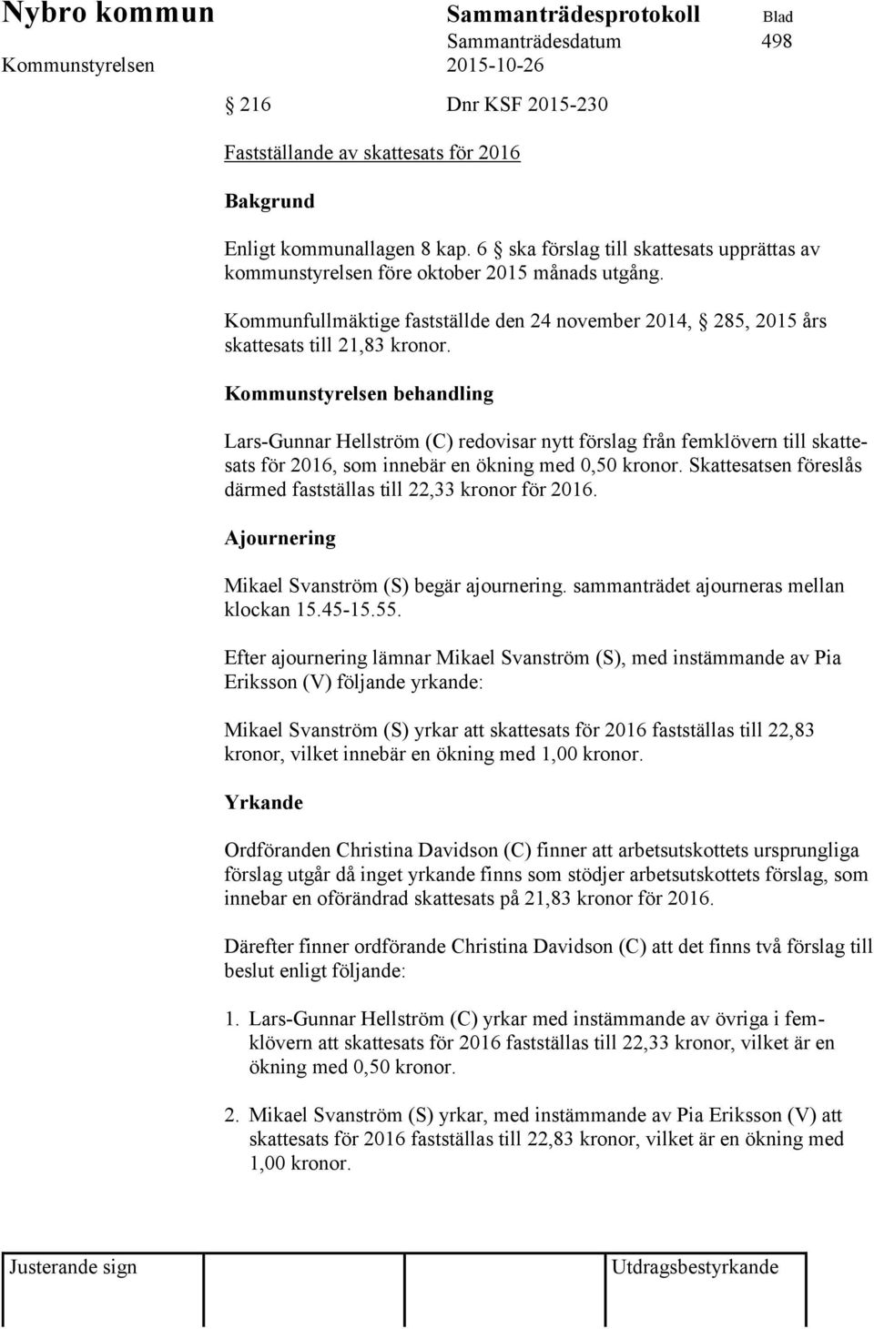 Kommunstyrelsen behandling Lars-Gunnar Hellström (C) redovisar nytt förslag från femklövern till skattesats för 2016, som innebär en ökning med 0,50 kronor.