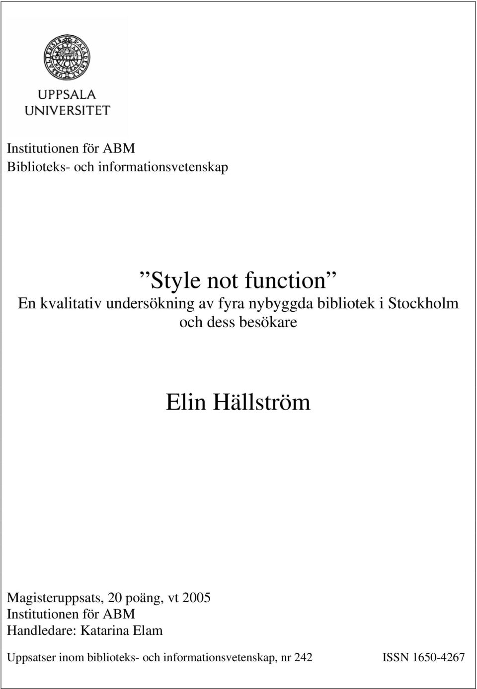 Elin Hällström Magisteruppsats, 20 poäng, vt 2005 Institutionen för ABM Handledare: