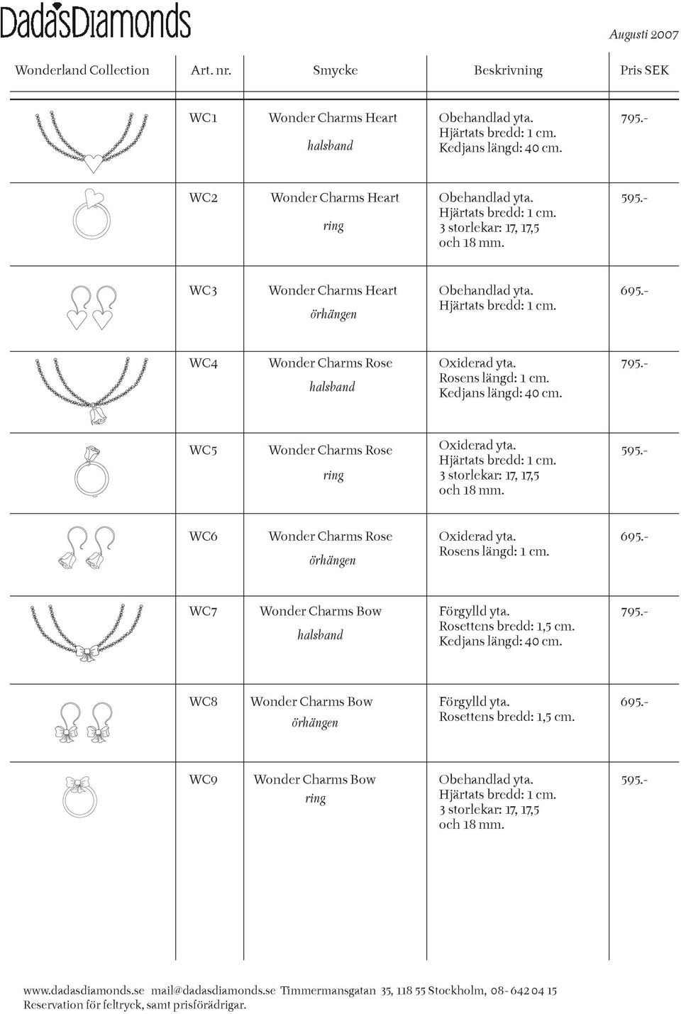 - WC5 Wonder Charms Rose ring Hjärtats bredd: 1 cm. 3 storlekar: 17, 17,5 och 18 mm. 595.- WC6 Wonder Charms Rose Rosens längd: 1 cm. WC7 Wonder Charms Bow Förgylld yta.