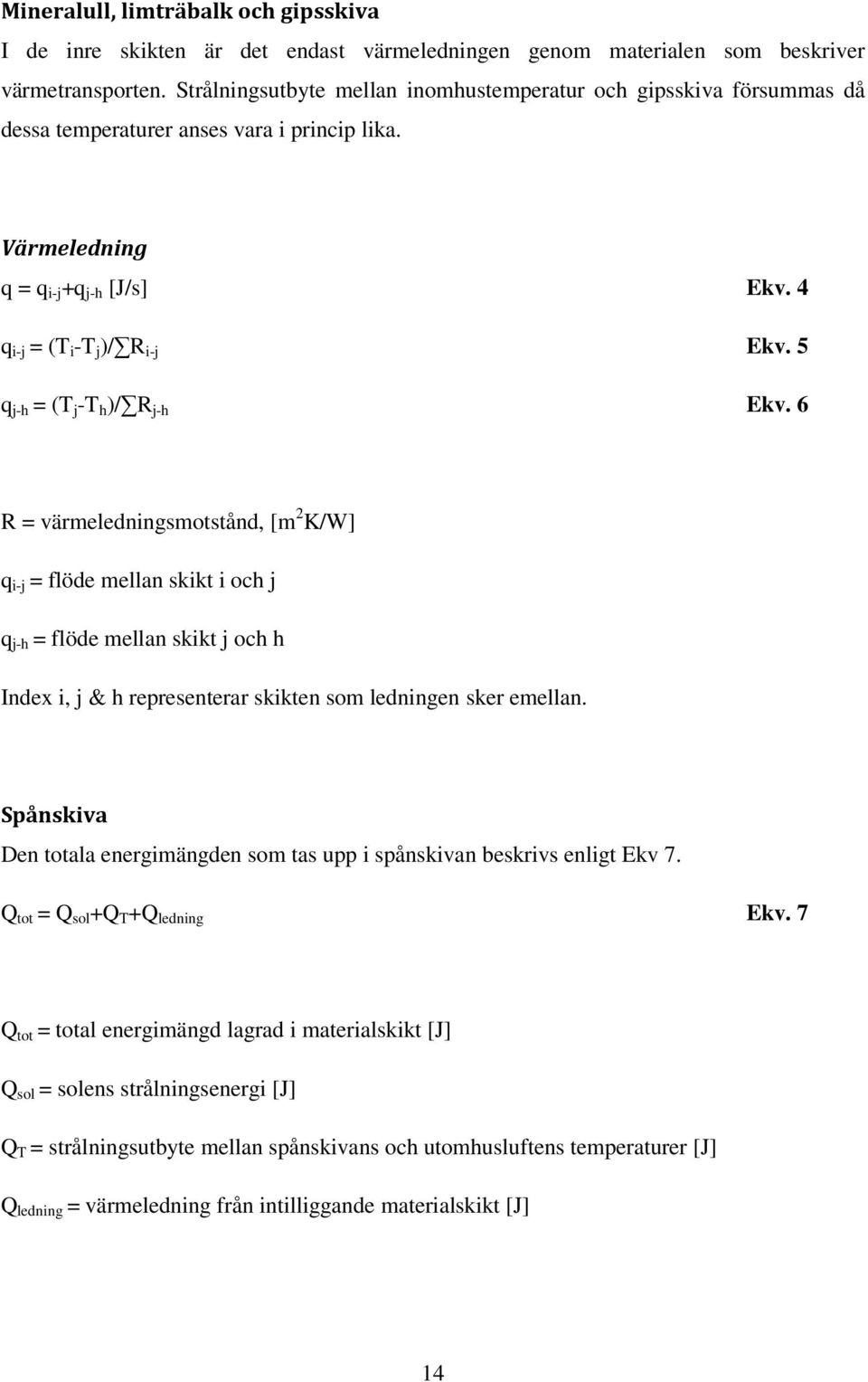 5 q j-h = (T j -T h )/ R j-h Ekv.