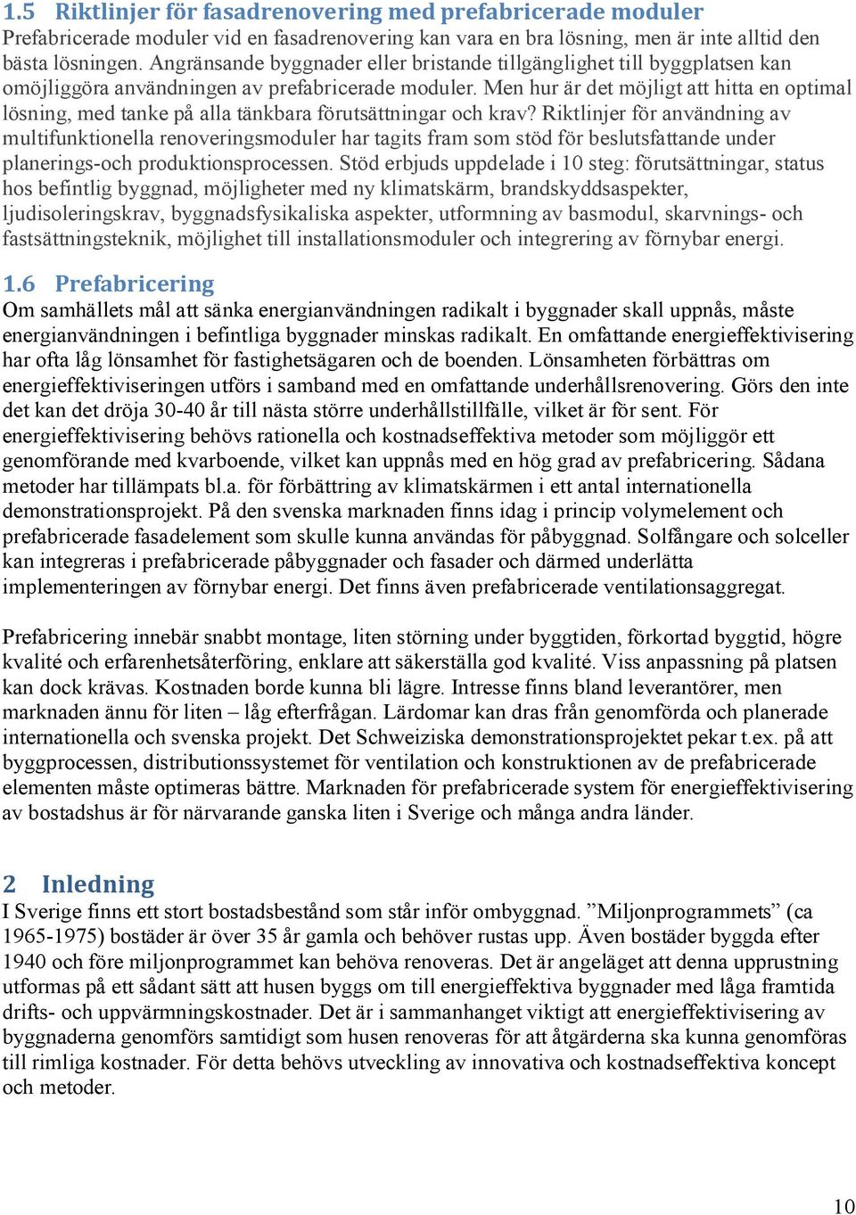 Men hur är det möjligt att hitta en optimal lösning, med tanke på alla tänkbara förutsättningar och krav?