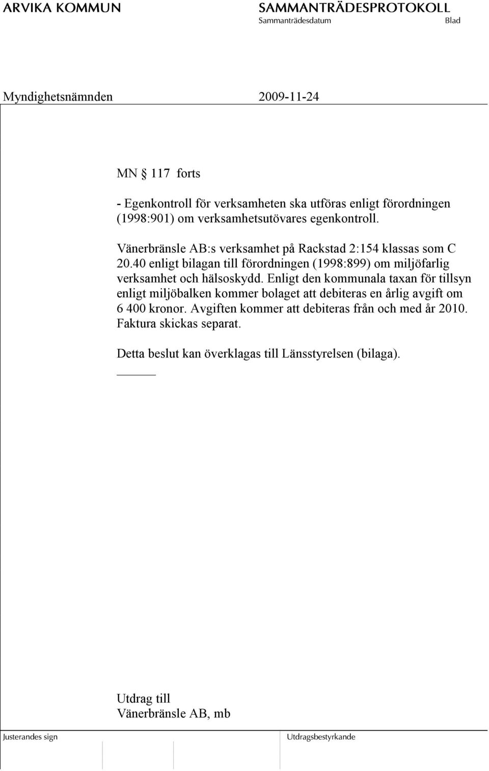 40 enligt bilagan till förordningen (1998:899) om miljöfarlig verksamhet och hälsoskydd.