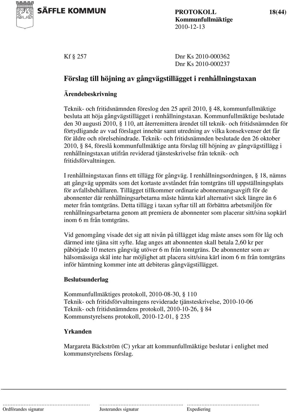 beslutade den 30 augusti 2010, 110, att återremittera ärendet till teknik- och fritidsnämnden för förtydligande av vad förslaget innebär samt utredning av vilka konsekvenser det får för äldre och