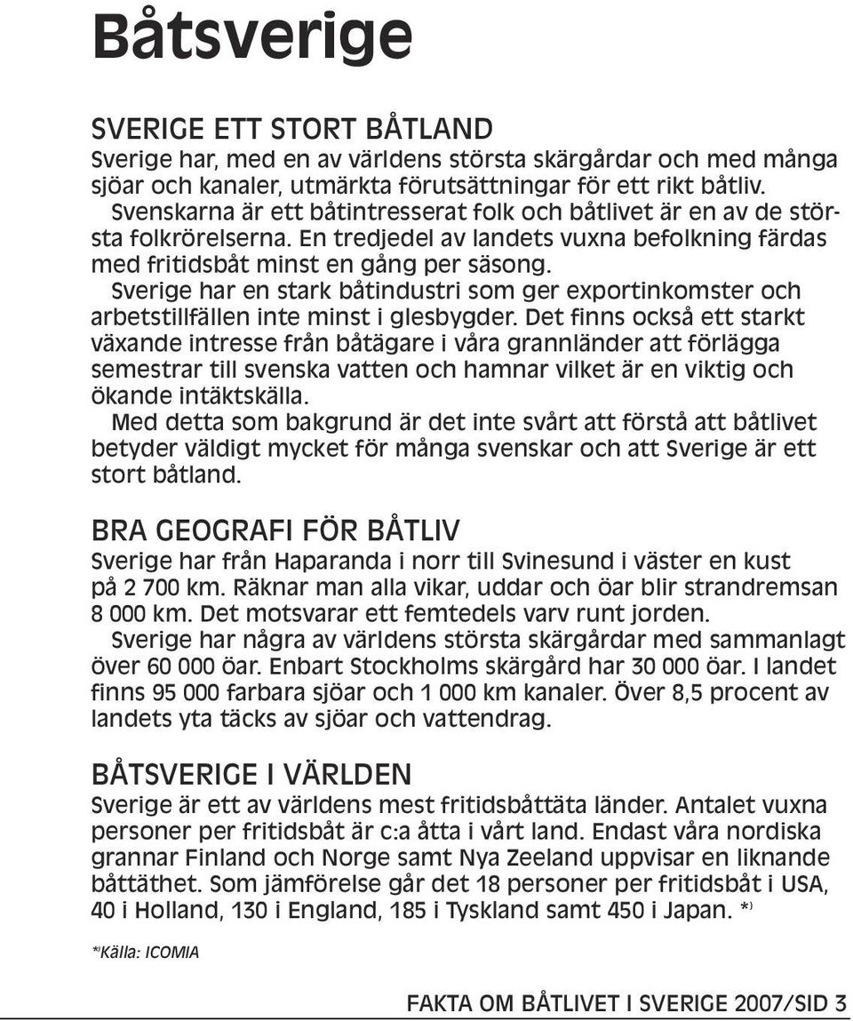 Sverige har en stark båtindustri som ger exportinkomster och arbetstillfällen inte minst i glesbygder.