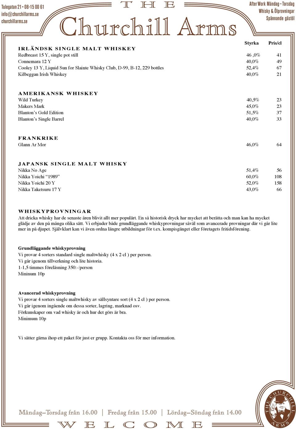 WHISKY Nikka No Age 51,4% 56 Nikka Yoichi 1989 60,0% 108 Nikka Yoichi 20 Y 52,0% 158 Nikka Taketsuru 17 Y 43,0% 66 WHISKYPROVNINGAR Att dricka whisky har de senaste åren blivit allt mer populärt.