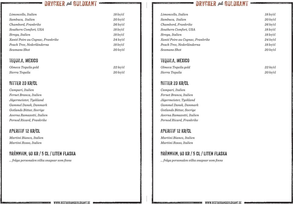 Mexico Olmeca Tequila gold Sierra Tequila 20 kr/cl Olmeca Tequila gold Sierra Tequila 20 kr/cl BITTER 20 kr/cl BITTER 20 kr/cl Campari, Italien Fernet Branca, Italien Jägermeister, Tyskland Gammel