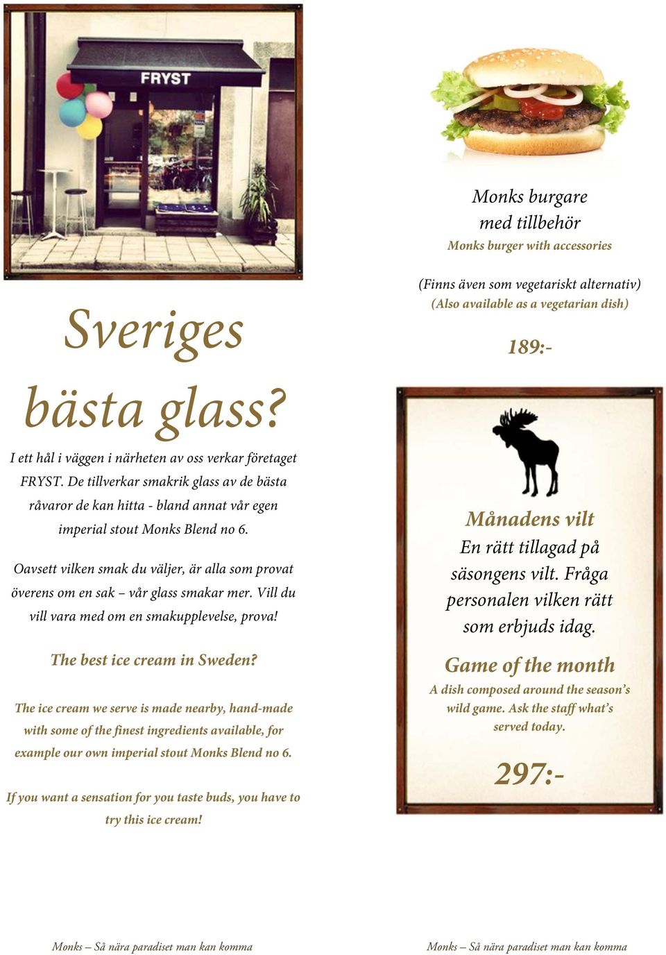 Oavsett vilken smak du väljer, är alla som provat överens om en sak vår glass smakar mer. Vill du vill vara med om en smakupplevelse, prova! The best ice cream in Sweden?