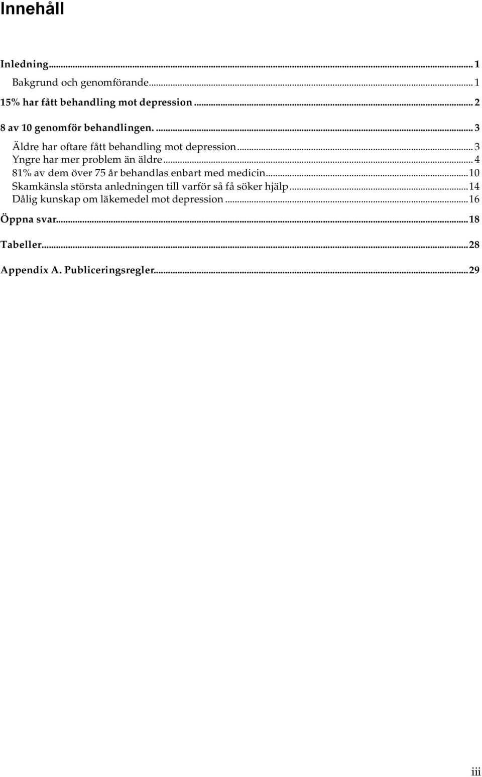 .. 3 Yngre har mer problem än äldre... 4 81% av dem över 75 år behandlas enbart med medicin.