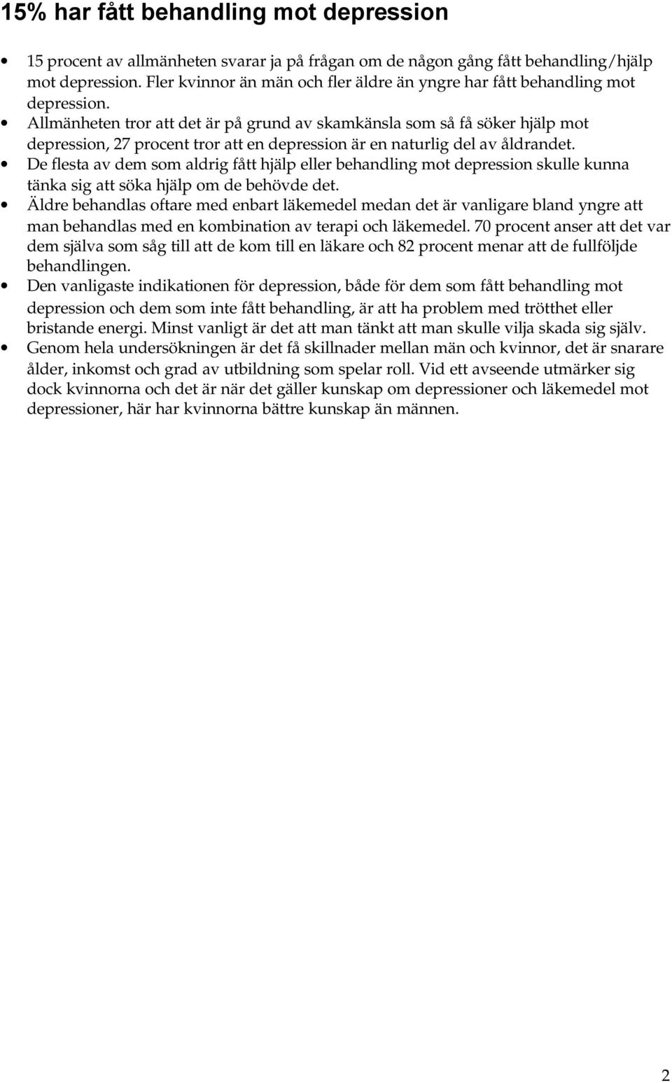 Allmänheten tror att det är på grund av skamkänsla som så få söker hjälp mot depression, 27 procent tror att en depression är en naturlig del av åldrandet.