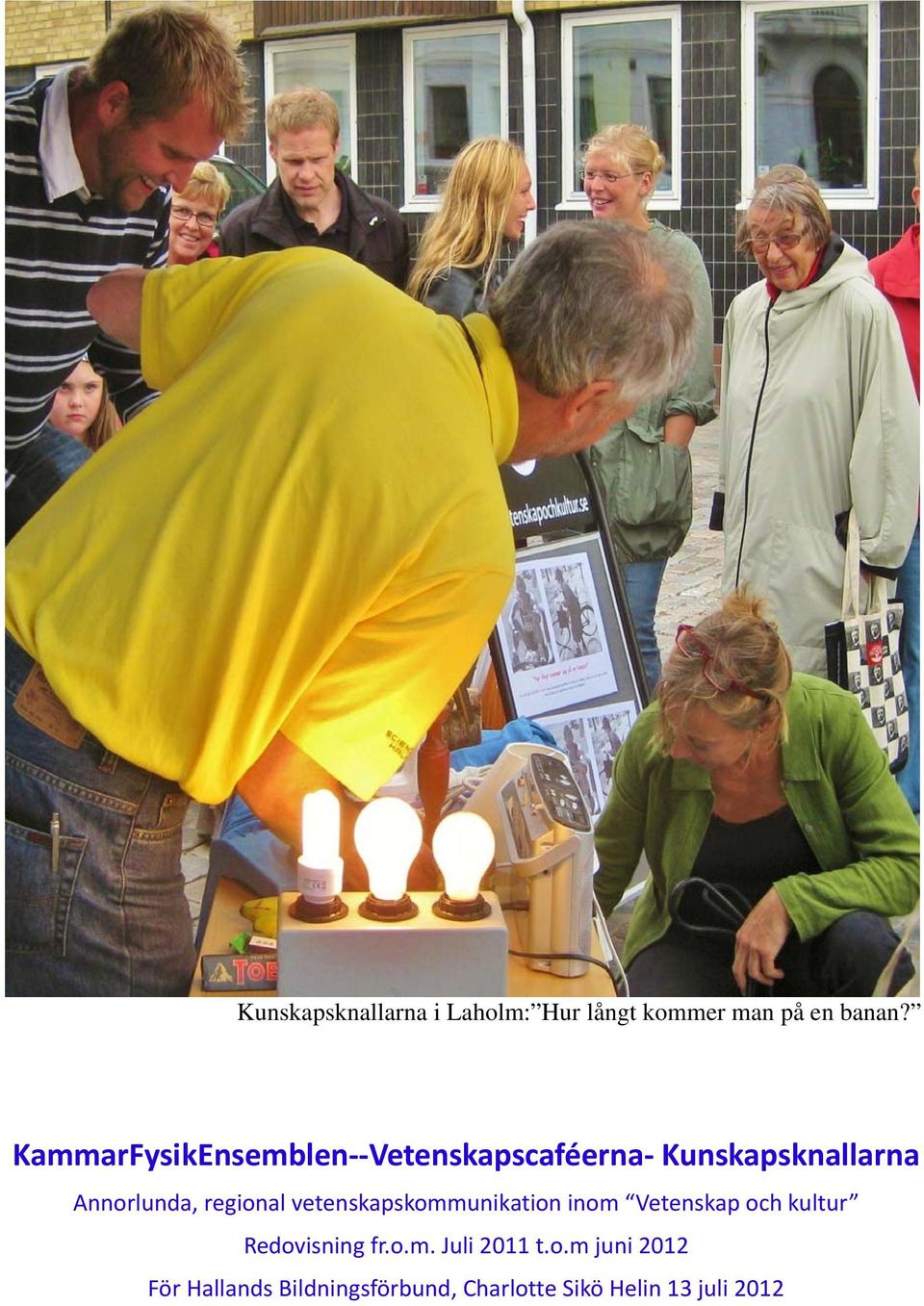 regional vetenskapskommunikation inom Vetenskap och kultur Redovisning fr.o.m. Juli 2011 t.