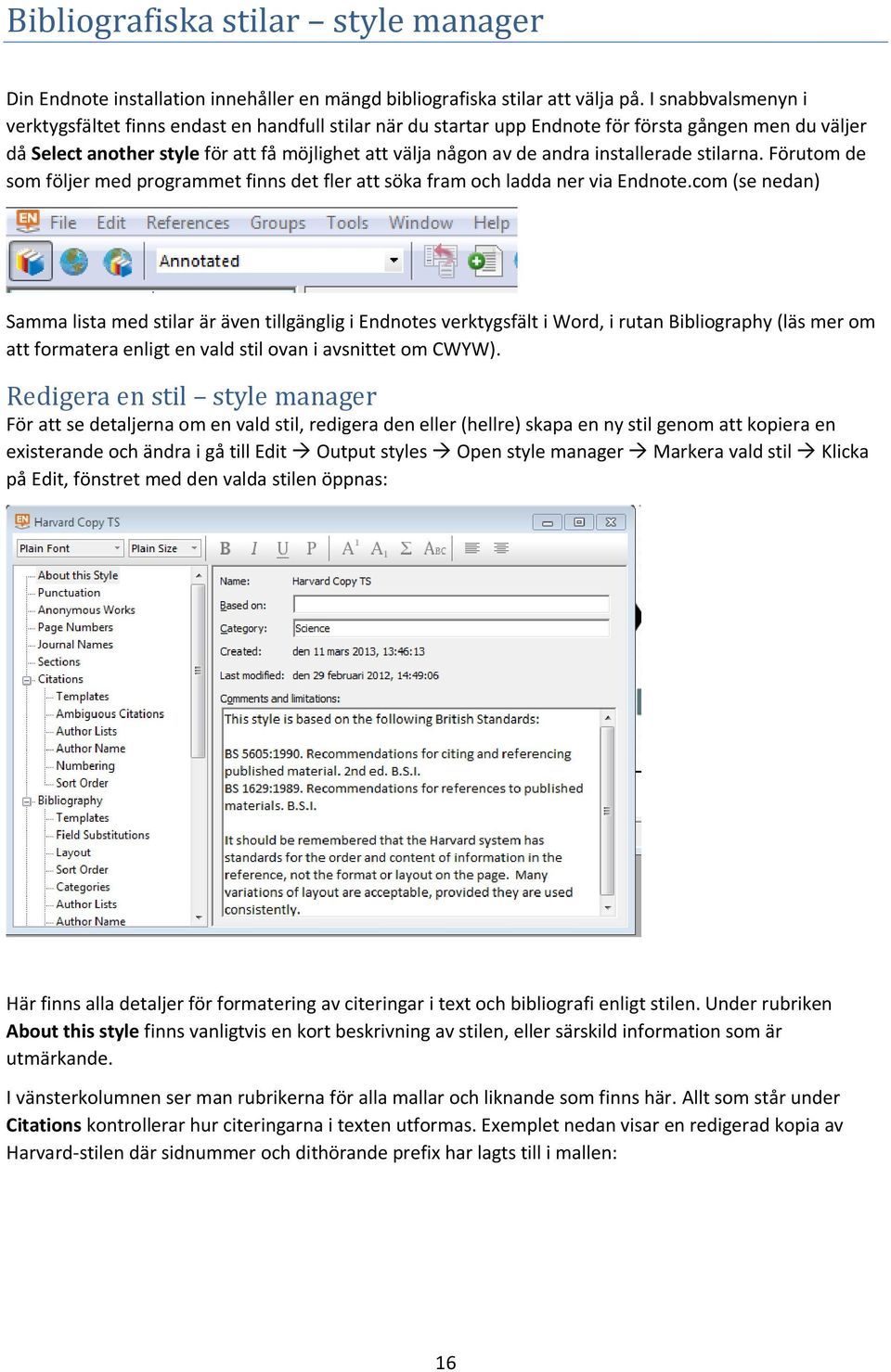 installerade stilarna. Förutom de som följer med programmet finns det fler att söka fram och ladda ner via Endnote.