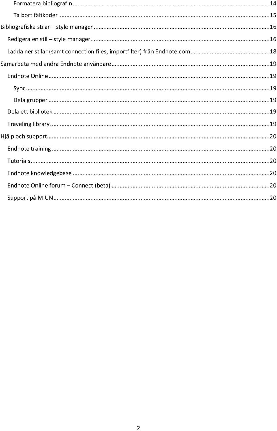 ..19 Endnote Online...19 Sync...19 Dela grupper...19 Dela ett bibliotek...19 Traveling library...19 Hjälp och support.