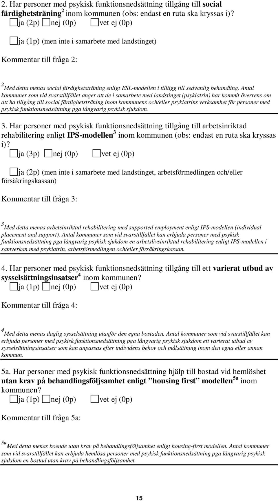 Antal kommuner som vid svarstillfället anger att de i samarbete med landstinget (psykiatrin) har kommit överrens om att ha tillgång till social färdighetsträning inom kommunens och/eller psykiatrins