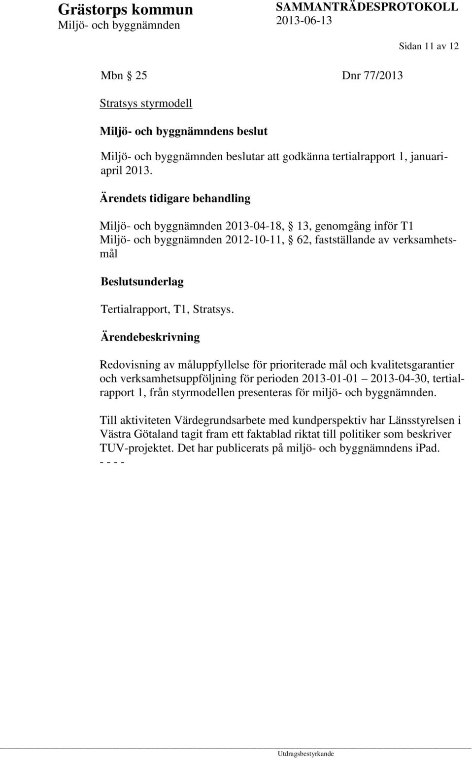 Redovisning av måluppfyllelse för prioriterade mål och kvalitetsgarantier och verksamhetsuppföljning för perioden 2013-01-01 2013-04-30, tertialrapport 1, från styrmodellen