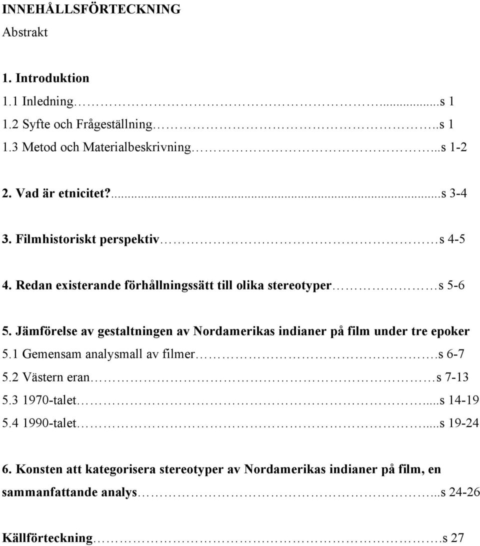 Jämförelse av gestaltningen av Nordamerikas indianer på film under tre epoker 5.1 Gemensam analysmall av filmer.s 6-7 5.2 Västern eran s 7-13 5.