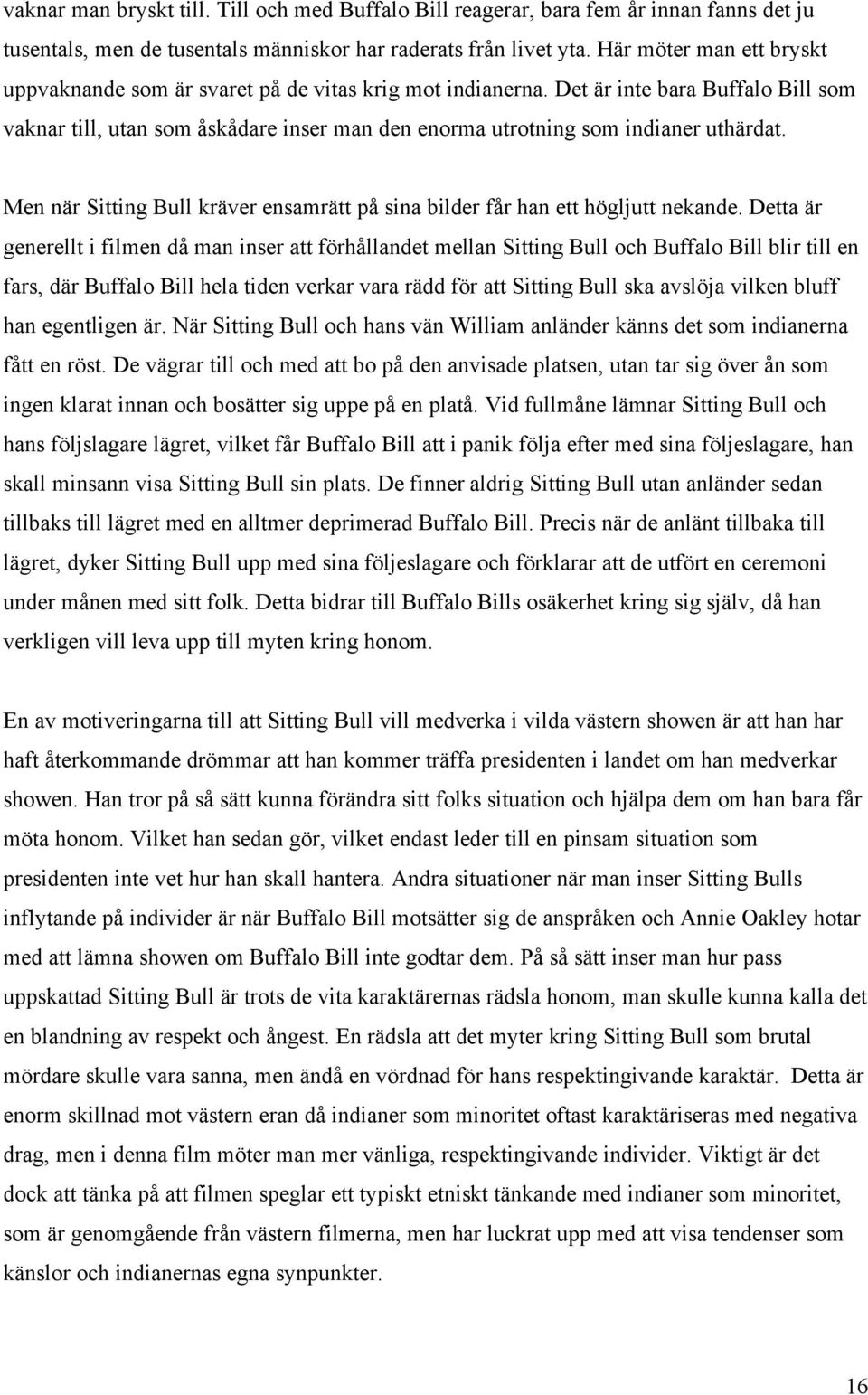 Det är inte bara Buffalo Bill som vaknar till, utan som åskådare inser man den enorma utrotning som indianer uthärdat.