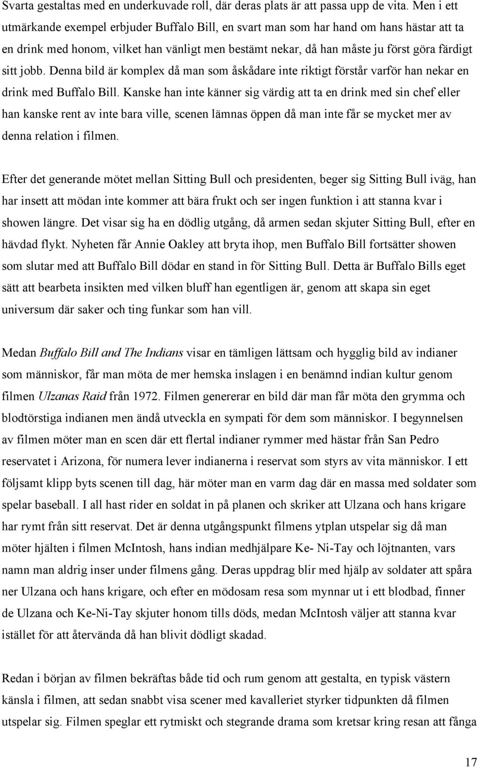 jobb. Denna bild är komplex då man som åskådare inte riktigt förstår varför han nekar en drink med Buffalo Bill.