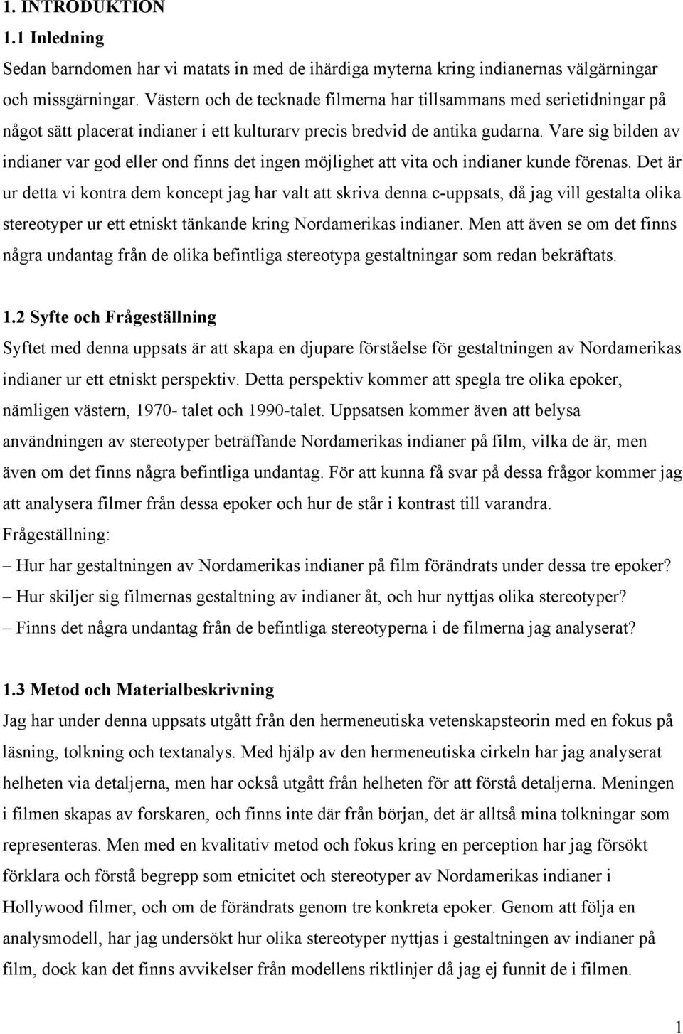 Vare sig bilden av indianer var god eller ond finns det ingen möjlighet att vita och indianer kunde förenas.