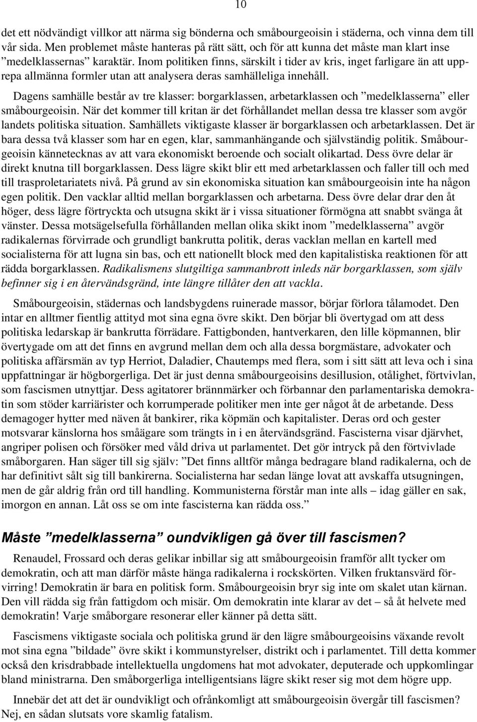 Inom politiken finns, särskilt i tider av kris, inget farligare än att upprepa allmänna formler utan att analysera deras samhälleliga innehåll.