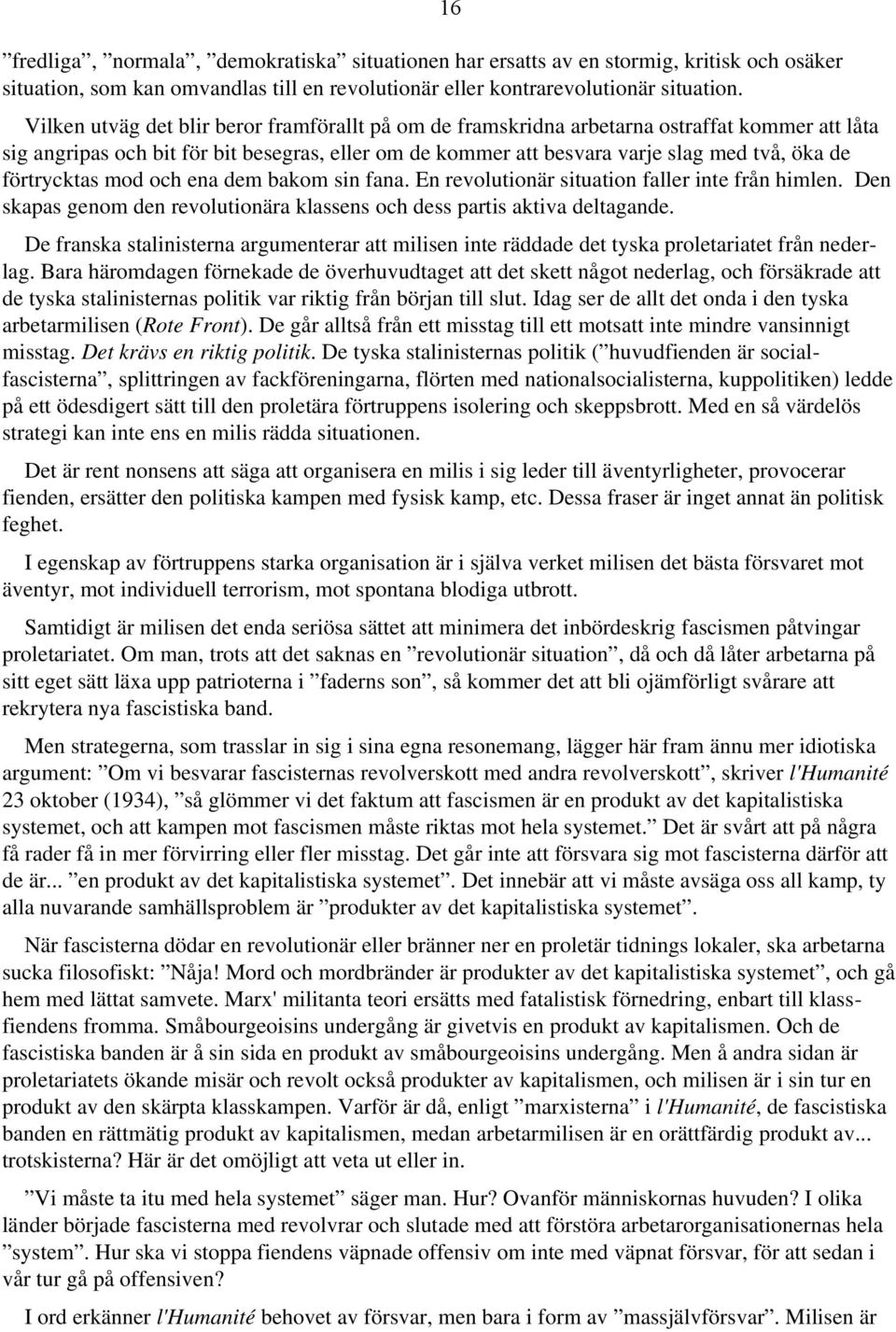 förtrycktas mod och ena dem bakom sin fana. En revolutionär situation faller inte från himlen. Den skapas genom den revolutionära klassens och dess partis aktiva deltagande.