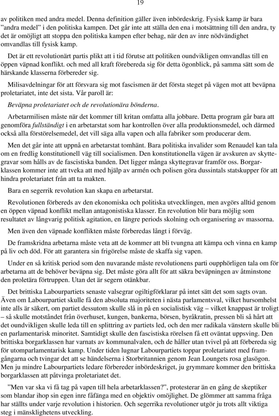 Det är ett revolutionärt partis plikt att i tid förutse att politiken oundvikligen omvandlas till en öppen väpnad konflikt.