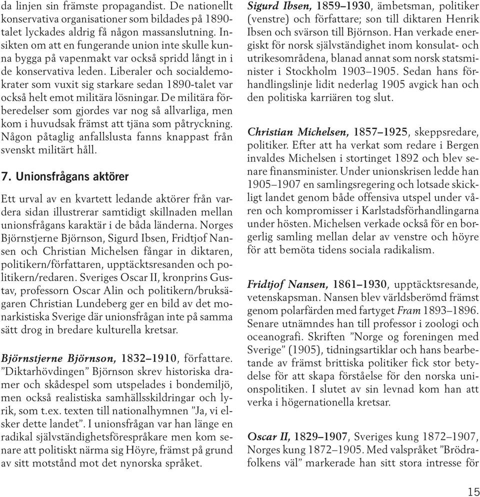 Liberaler och socialdemokrater som vuxit sig starkare sedan 1890-talet var också helt emot militära lösningar.