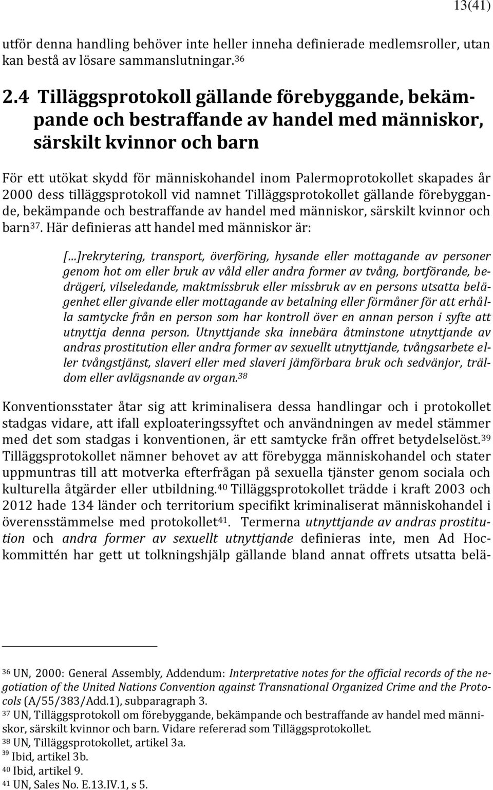 2000 dess tilläggsprotokoll vid namnet Tilläggsprotokollet gällande förebyggande, bekämpande och bestraffande av handel med människor, särskilt kvinnor och barn 37.