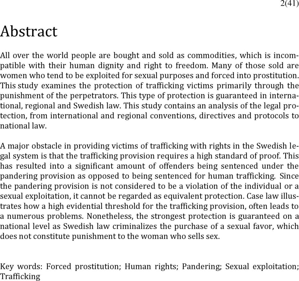 This study examines the protection of trafficking victims primarily through the punishment of the perpetrators. This type of protection is guaranteed in international, regional and Swedish law.