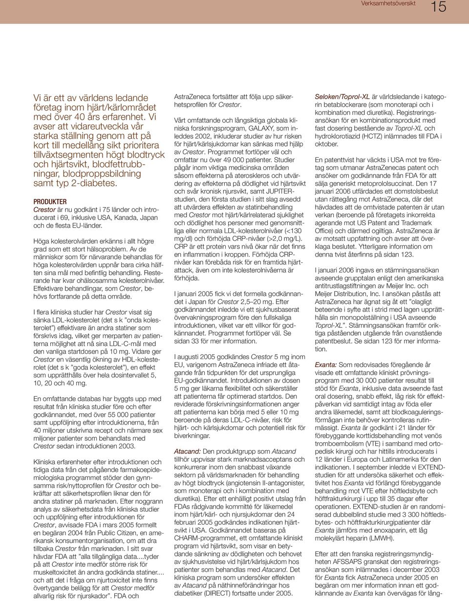 2-diabetes. PRODUKTER Crestor är nu godkänt i 75 länder och introducerat i 69, inklusive USA, Kanada, Japan och de fl esta EU-länder.