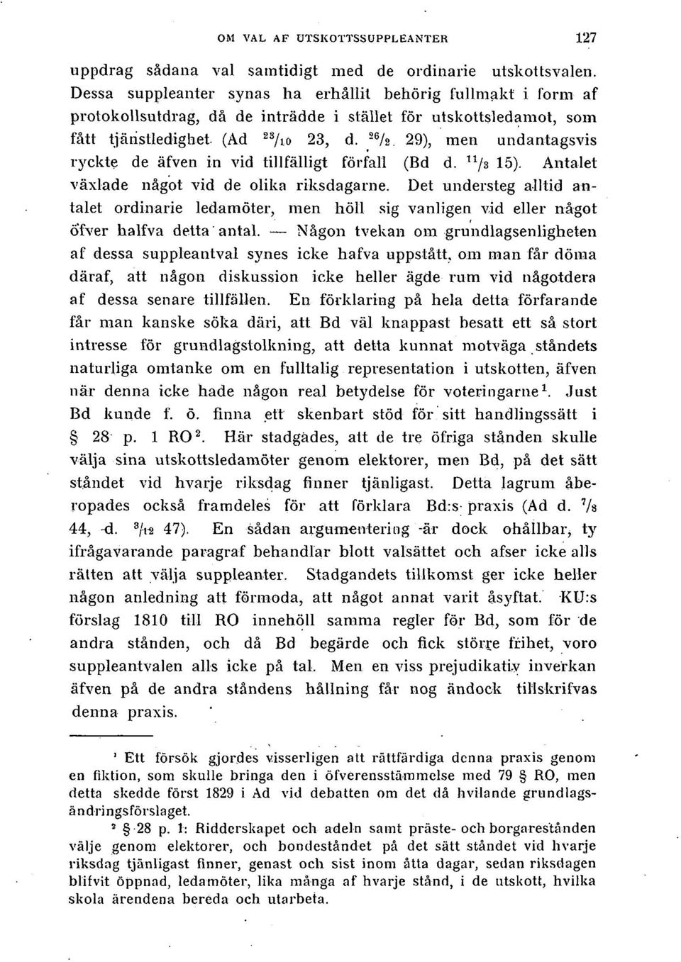 29), men undantagsvis ryckte de äfven in vid tillfälligt förfall (Bd d. n /s 15). Antalet växlade något vid de olika riksdagarne.